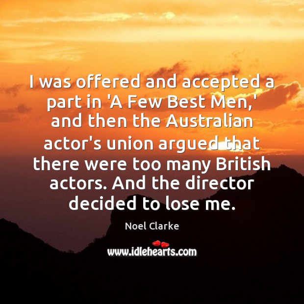 I was offered and accepted a part in ‘A Few Best Men, Noel Clarke Picture Quote