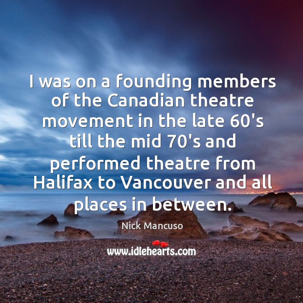 I was on a founding members of the canadian theatre movement in the late 60’s Nick Mancuso Picture Quote