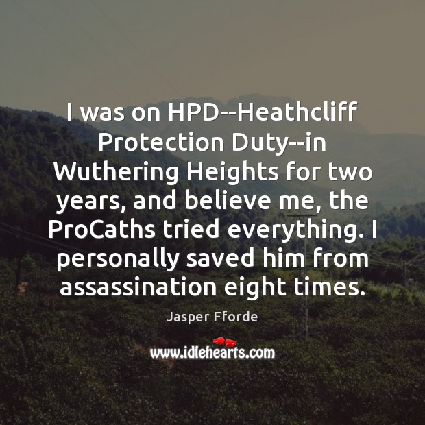 I was on HPD–Heathcliff Protection Duty–in Wuthering Heights for two years, and Image