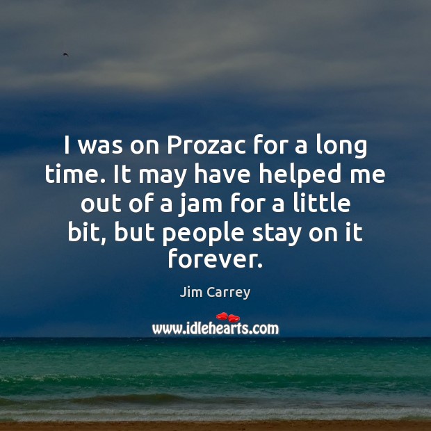 I was on Prozac for a long time. It may have helped Image