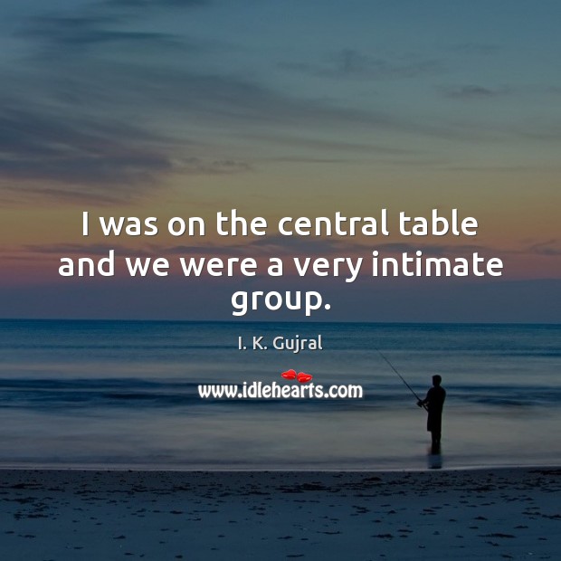 I was on the central table and we were a very intimate group. Image