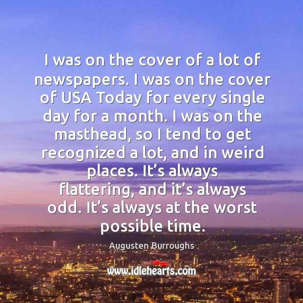 I was on the cover of a lot of newspapers. Augusten Burroughs Picture Quote