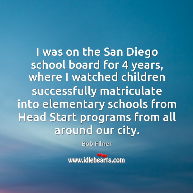 I was on the san diego school board for 4 years Bob Filner Picture Quote