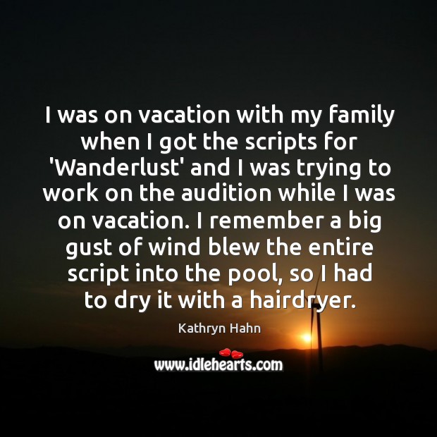 I was on vacation with my family when I got the scripts Kathryn Hahn Picture Quote