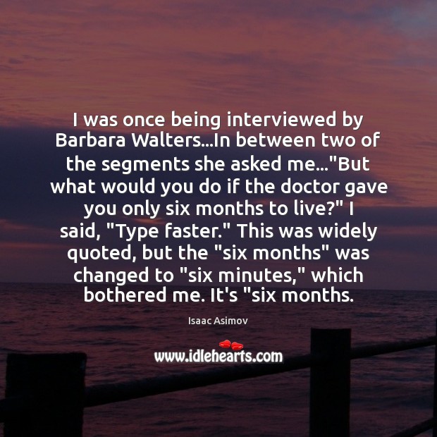 I was once being interviewed by Barbara Walters…In between two of Image