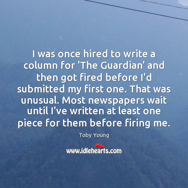 I was once hired to write a column for ‘The Guardian’ and Image