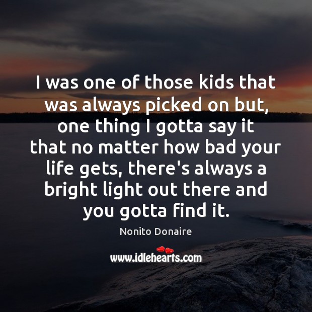 I was one of those kids that was always picked on but, Nonito Donaire Picture Quote