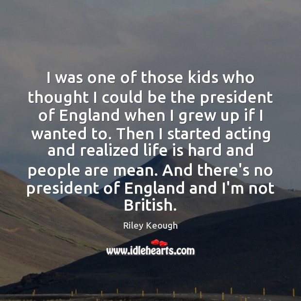 I was one of those kids who thought I could be the Life is Hard Quotes Image