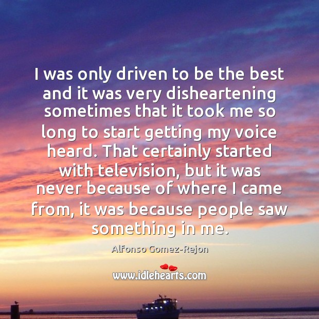 I was only driven to be the best and it was very Alfonso Gomez-Rejon Picture Quote