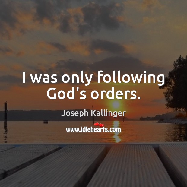 I was only following God’s orders. Image