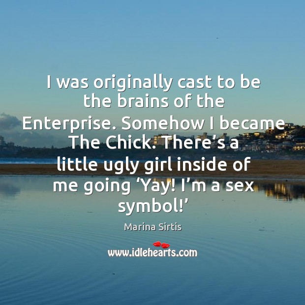 I was originally cast to be the brains of the enterprise. Somehow I became the chick. Image