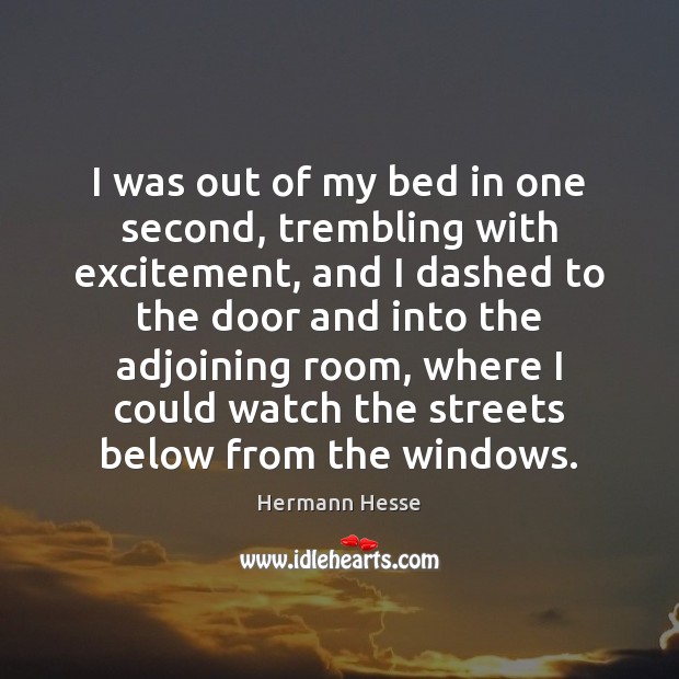I was out of my bed in one second, trembling with excitement, Hermann Hesse Picture Quote