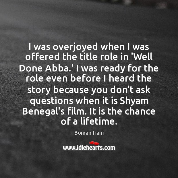 I was overjoyed when I was offered the title role in ‘Well Boman Irani Picture Quote