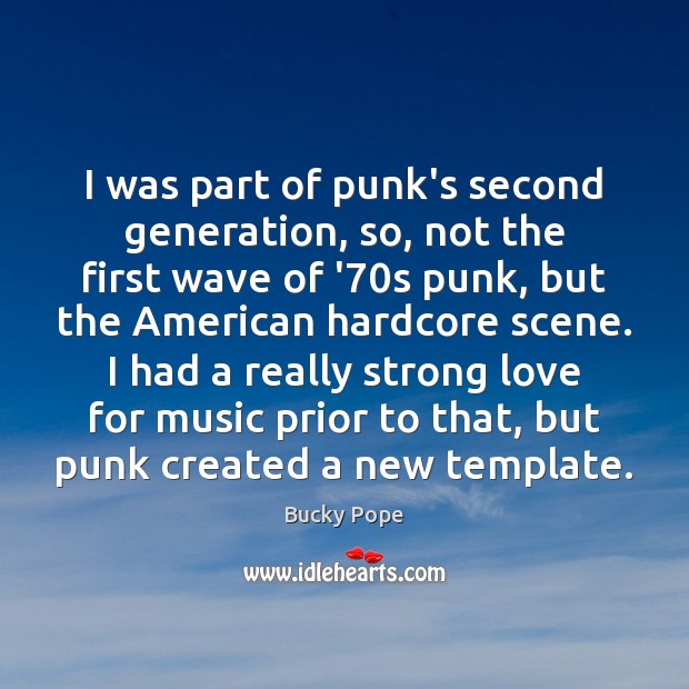 I was part of punk’s second generation, so, not the first wave Bucky Pope Picture Quote