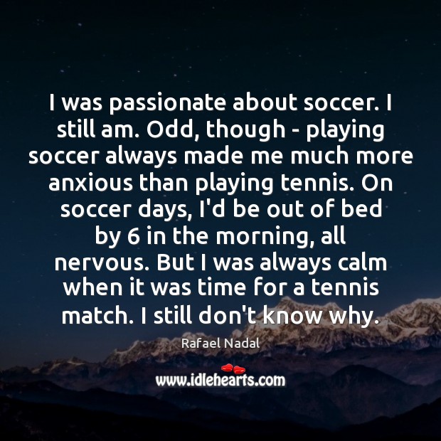 I was passionate about soccer. I still am. Odd, though – playing Soccer Quotes Image
