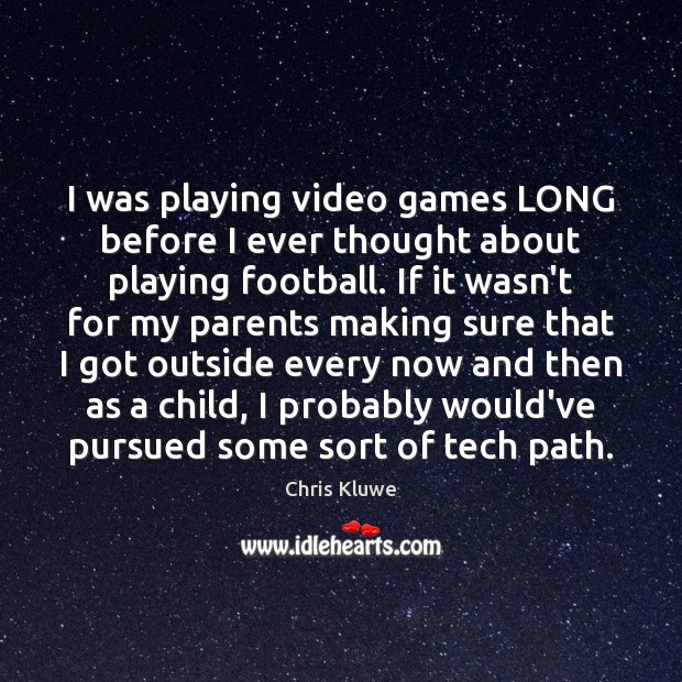 I was playing video games LONG before I ever thought about playing 