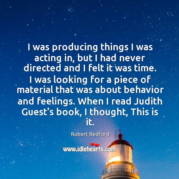 I was producing things I was acting in, but I had never Robert Redford Picture Quote