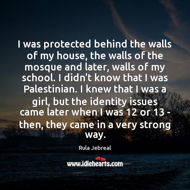 I was protected behind the walls of my house, the walls of Rula Jebreal Picture Quote