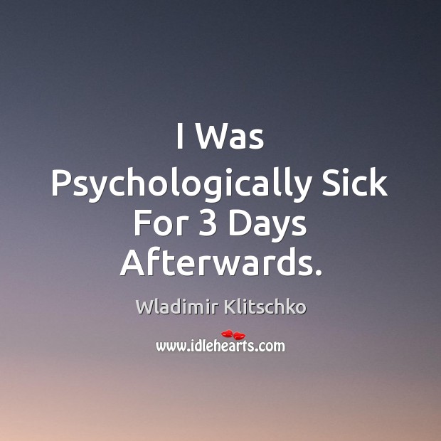 I Was Psychologically Sick For 3 Days Afterwards. Image