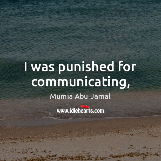 I was punished for communicating, Mumia Abu-Jamal Picture Quote