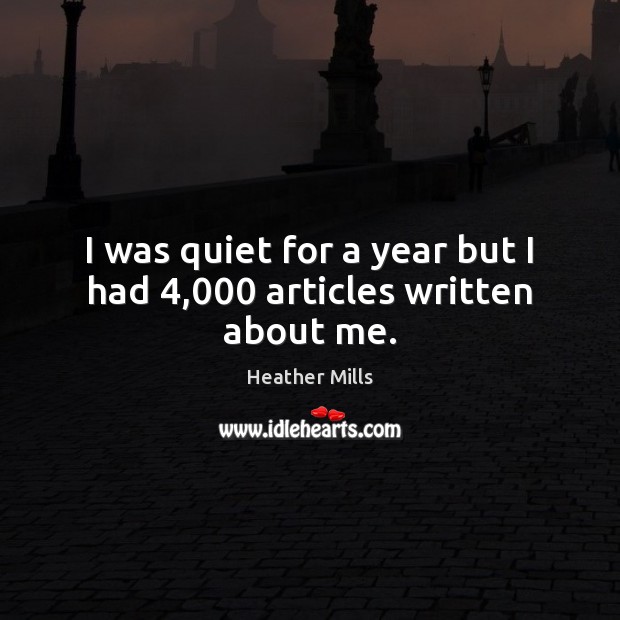 I was quiet for a year but I had 4,000 articles written about me. Image