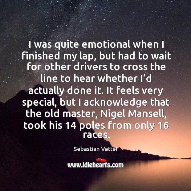 I was quite emotional when I finished my lap, but had to wait for other drivers to cross Sebastian Vettel Picture Quote