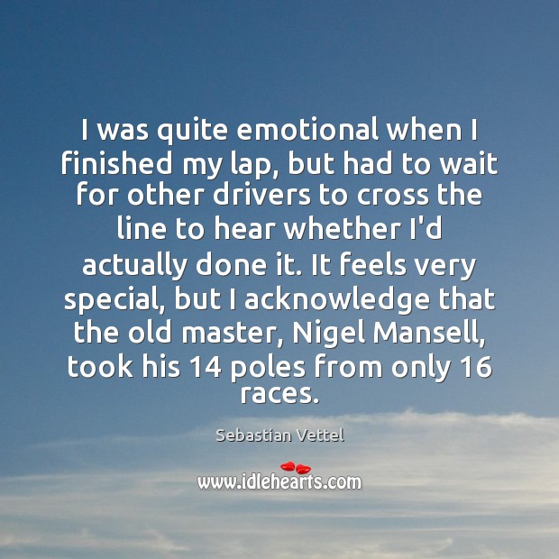 I was quite emotional when I finished my lap, but had to Sebastian Vettel Picture Quote
