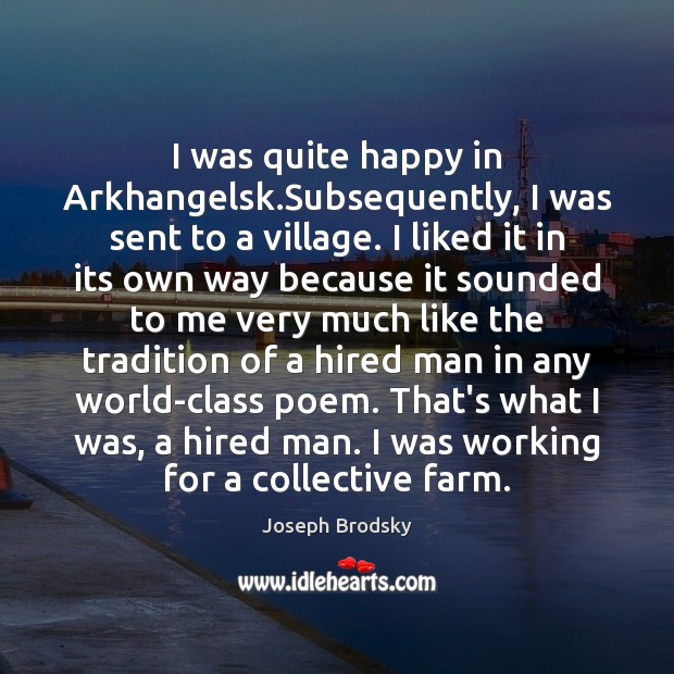 I was quite happy in Arkhangelsk.Subsequently, I was sent to a Farm Quotes Image