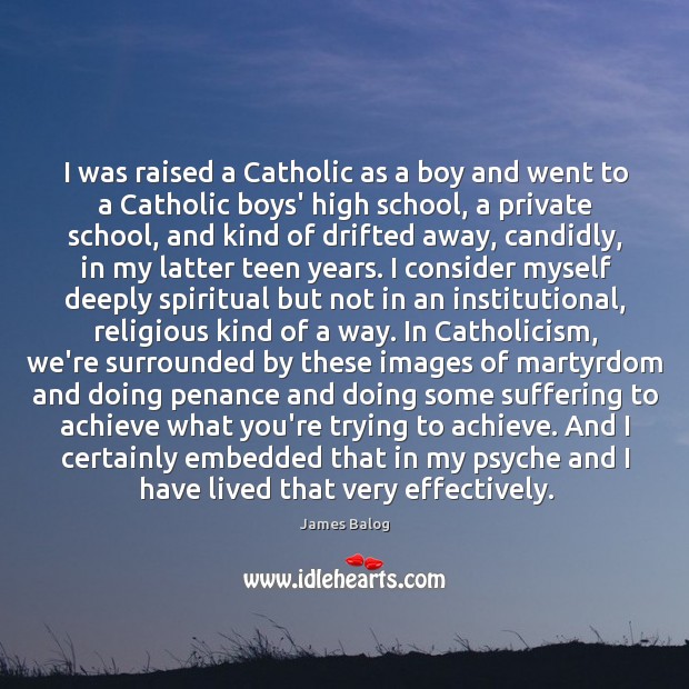 I was raised a Catholic as a boy and went to a Image