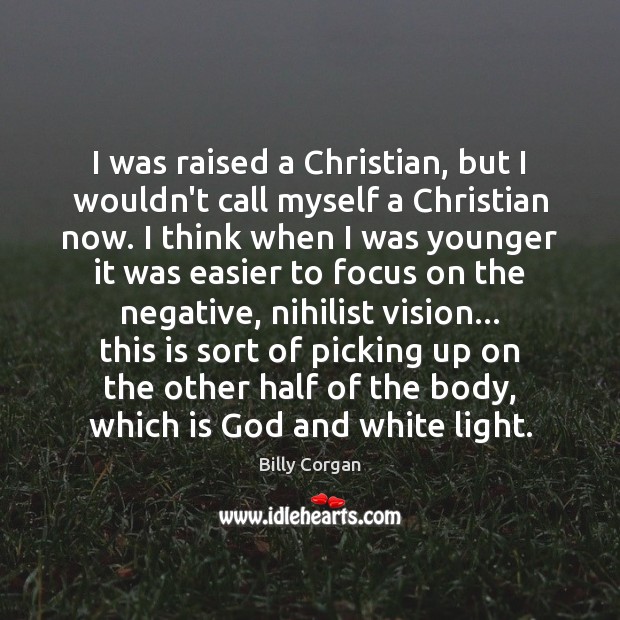 I was raised a Christian, but I wouldn’t call myself a Christian Image