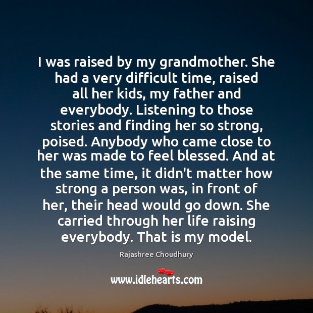 I was raised by my grandmother. She had a very difficult time, Image