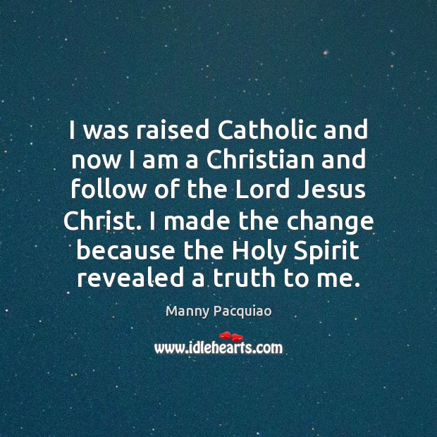 I was raised Catholic and now I am a Christian and follow Image