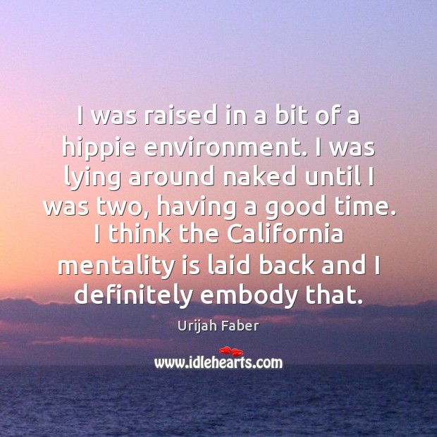 I was raised in a bit of a hippie environment. I was Urijah Faber Picture Quote