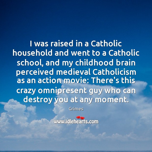 I was raised in a Catholic household and went to a Catholic Image