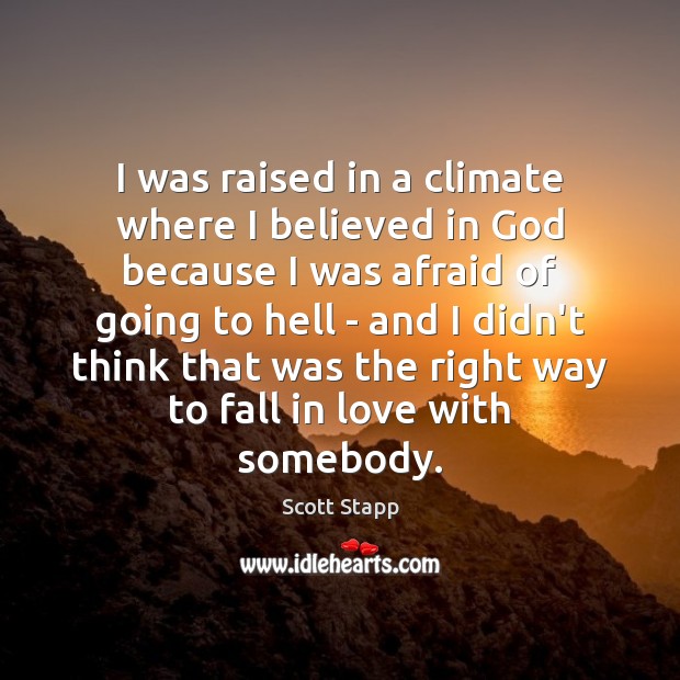 I was raised in a climate where I believed in God because Scott Stapp Picture Quote