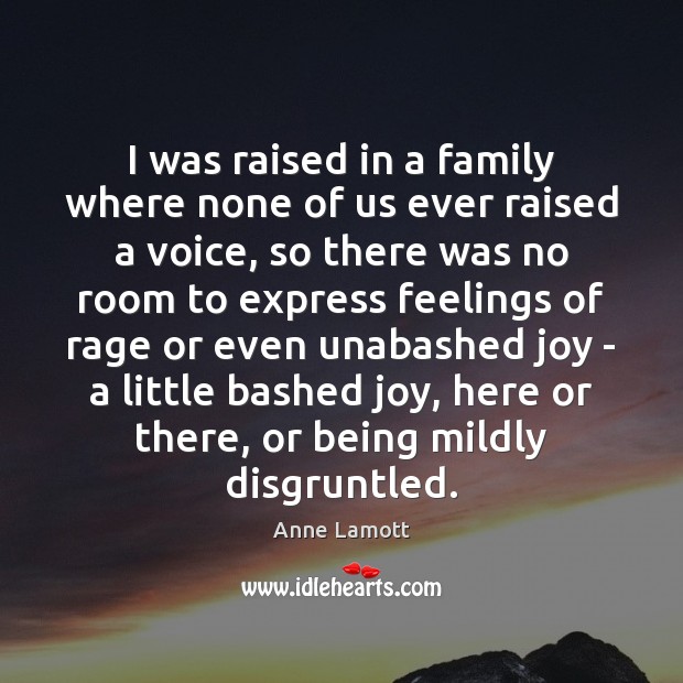 I was raised in a family where none of us ever raised Anne Lamott Picture Quote