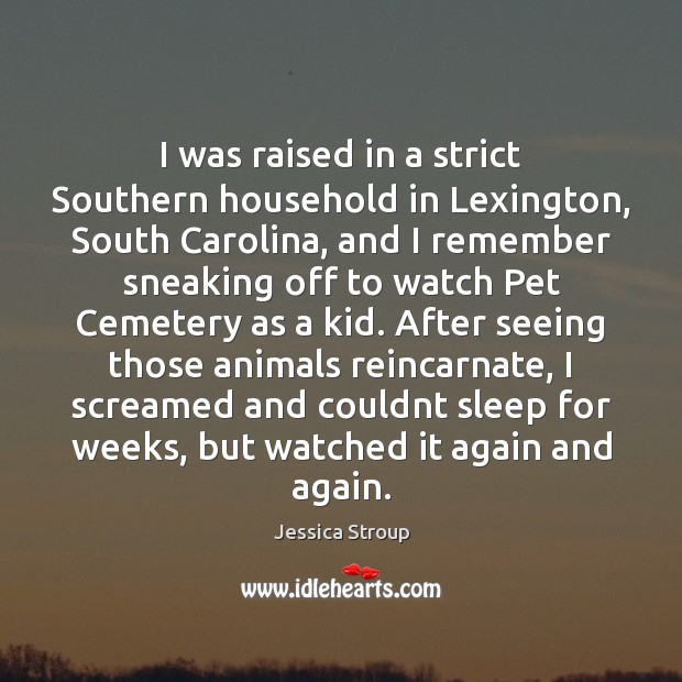 I was raised in a strict Southern household in Lexington, South Carolina, 
