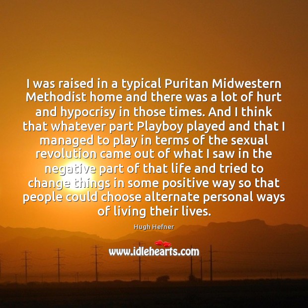 I was raised in a typical Puritan Midwestern Methodist home and there 