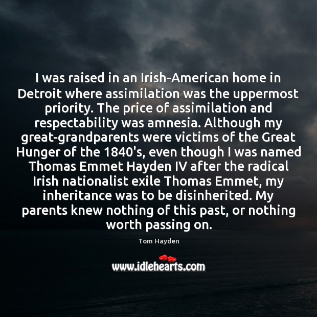 I was raised in an Irish-American home in Detroit where assimilation was Priority Quotes Image