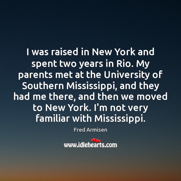 I was raised in New York and spent two years in Rio. Fred Armisen Picture Quote