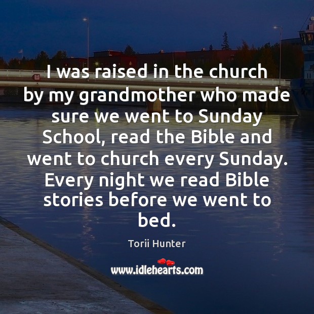 I was raised in the church by my grandmother who made sure Torii Hunter Picture Quote