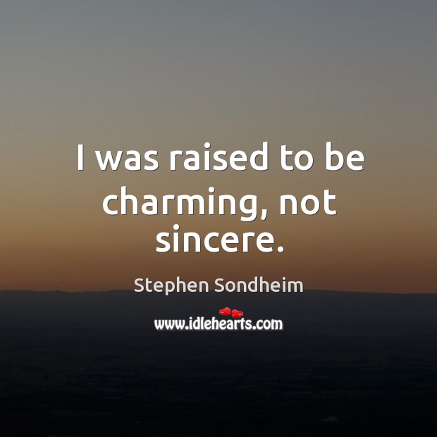 I was raised to be charming, not sincere. Image