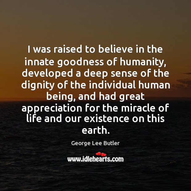 I was raised to believe in the innate goodness of humanity, developed George Lee Butler Picture Quote