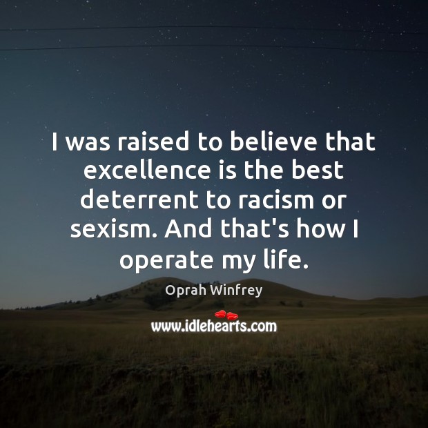 I was raised to believe that excellence is the best deterrent to Oprah Winfrey Picture Quote