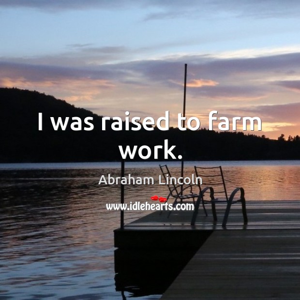I was raised to farm work. Image