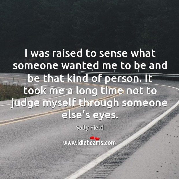 I was raised to sense what someone wanted me to be and be that kind of person. Image