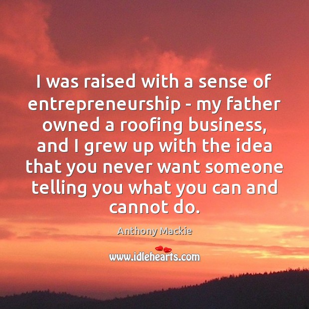 I was raised with a sense of entrepreneurship – my father owned Anthony Mackie Picture Quote