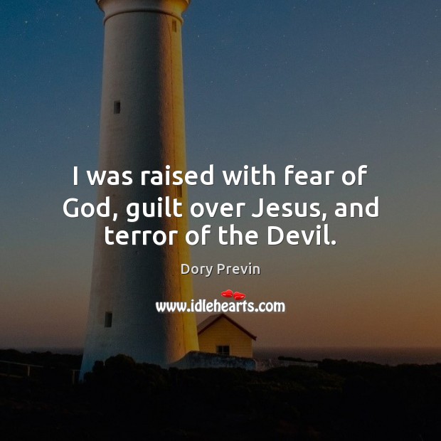 I was raised with fear of God, guilt over Jesus, and terror of the Devil. Guilt Quotes Image
