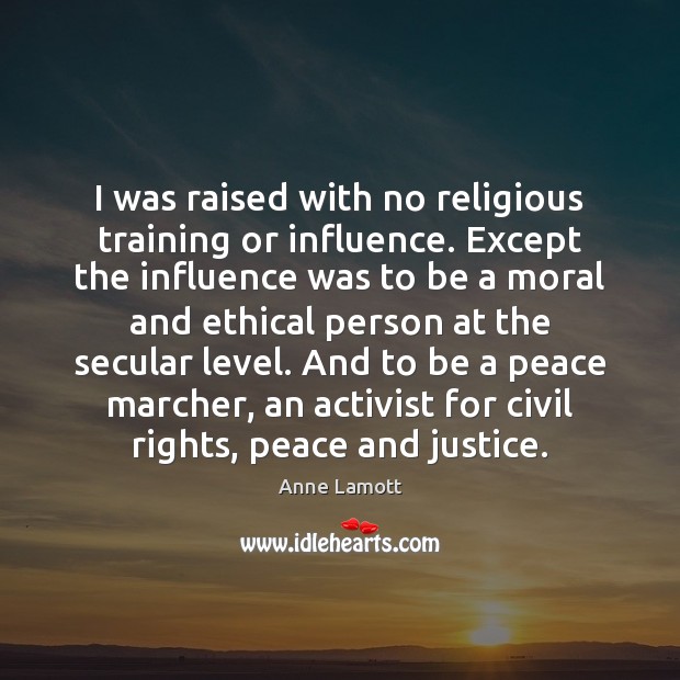 I was raised with no religious training or influence. Except the influence Image