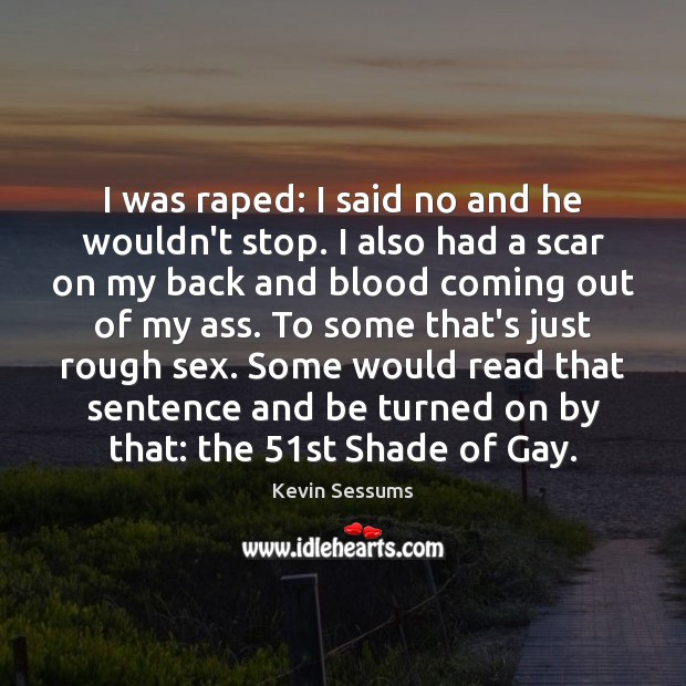 I was raped: I said no and he wouldn’t stop. I also Kevin Sessums Picture Quote